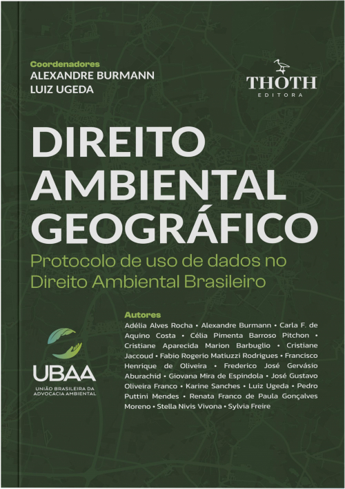Direito ambiental geográfico: protocolo de uso de dados no direito ambiental brasileiro. Londrina, PR: Thoth, 2026. 298 p.